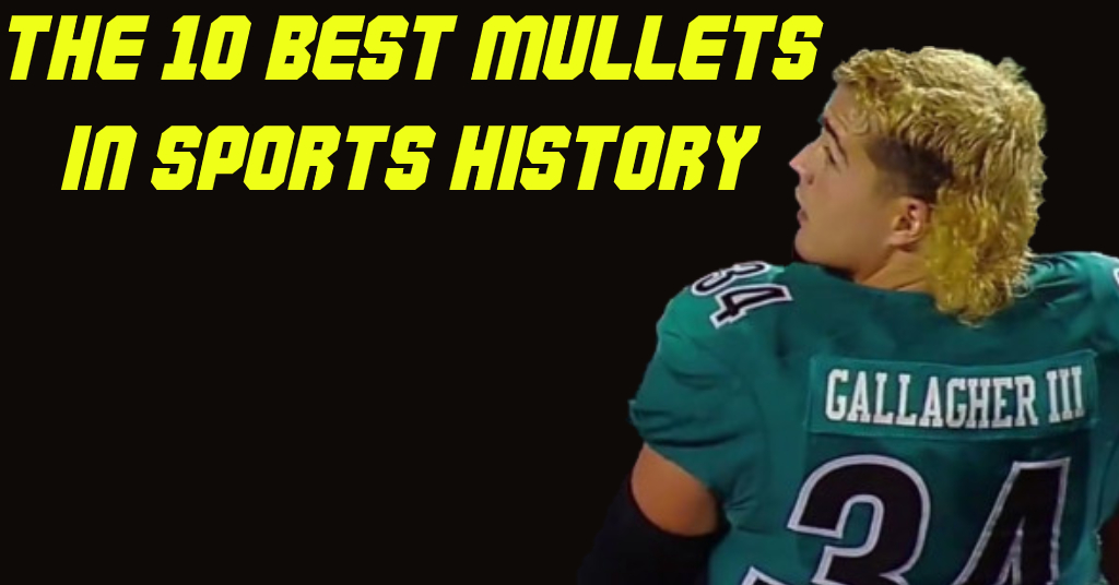 Teddy Gallagher and the 10 Greatest Mullets in Sports History